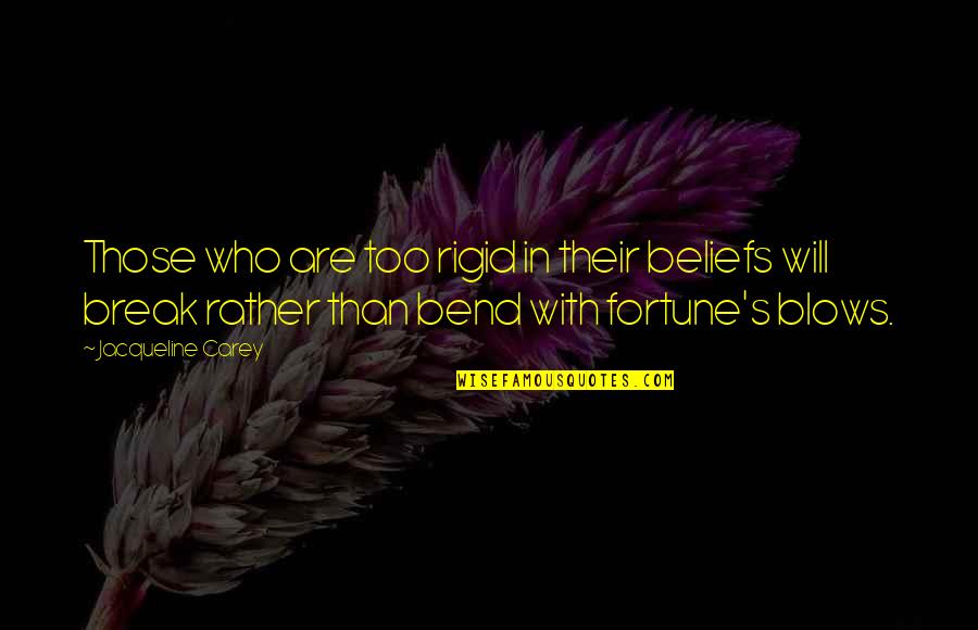 Negative Jealous Quotes By Jacqueline Carey: Those who are too rigid in their beliefs Negative Jealous Quotes By Jacqueline Carey: Those who are too rigid in their beliefs