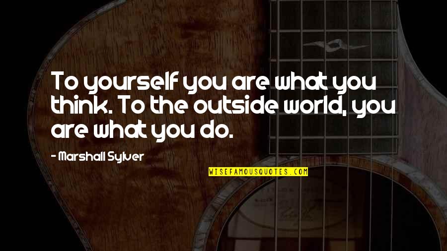 Negative Jealous Quotes By Marshall Sylver: To yourself you are what you think. To