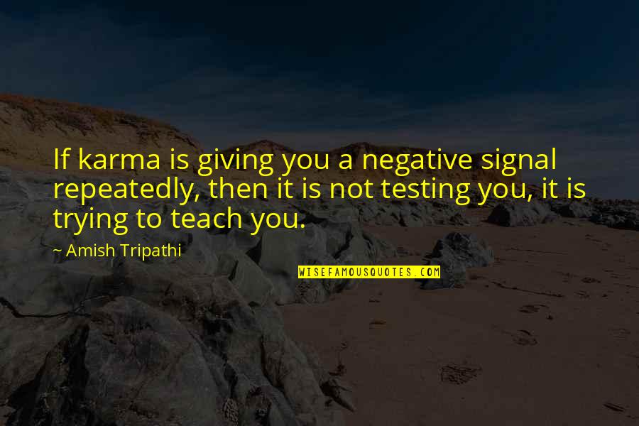 Negative Karma Quotes By Amish Tripathi: If karma is giving you a negative signal