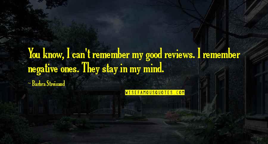 Negative Mind Quotes By Barbra Streisand: You know, I can't remember my good reviews.