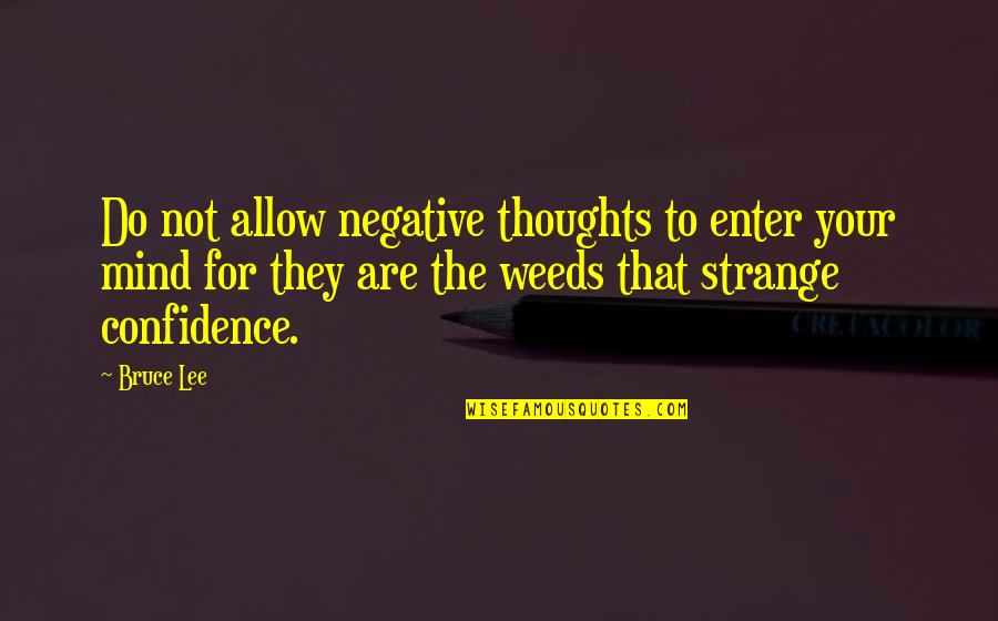 Negative Mind Quotes By Bruce Lee: Do not allow negative thoughts to enter your