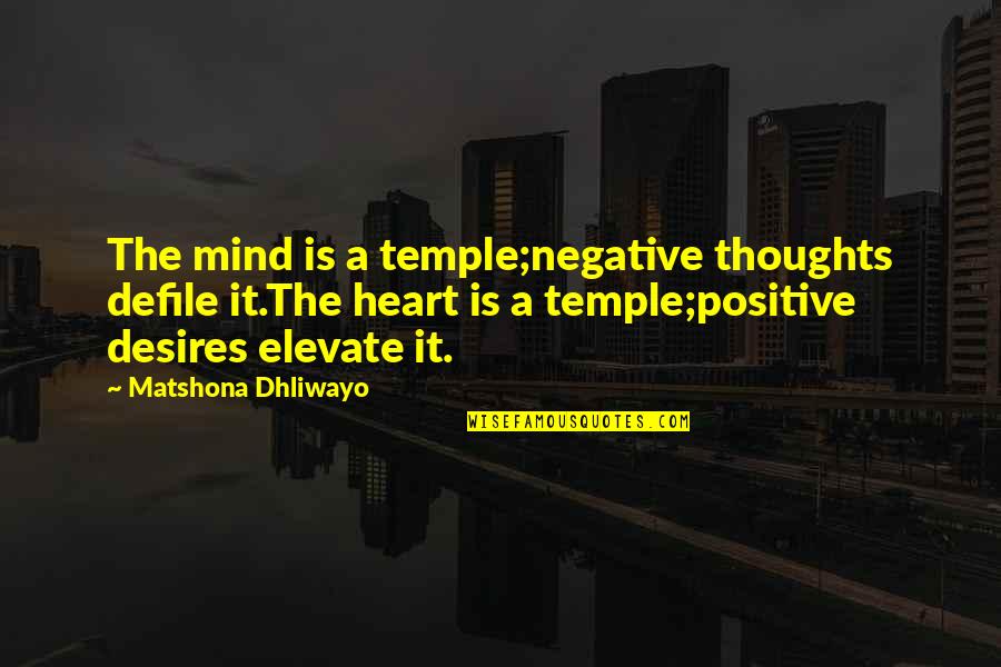 Negative Mind Quotes By Matshona Dhliwayo: The mind is a temple;negative thoughts defile it.The