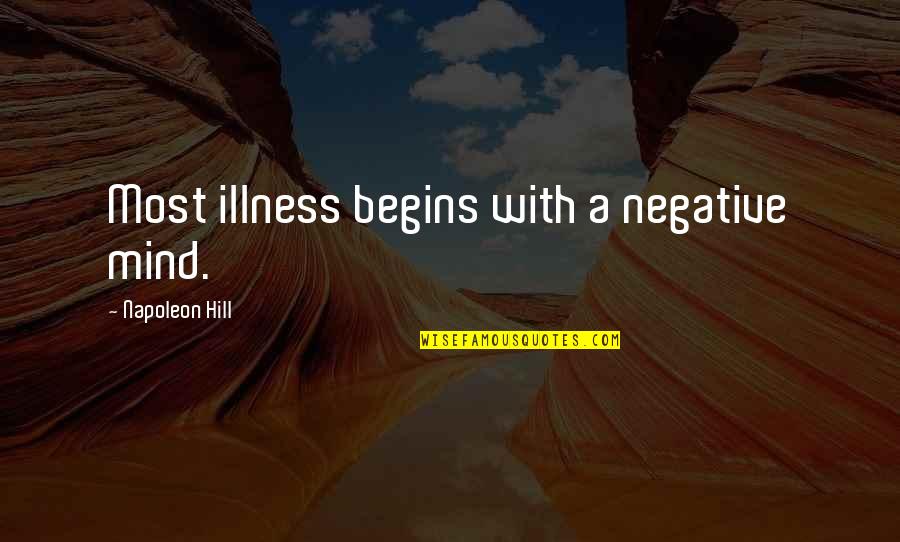 Negative Mind Quotes By Napoleon Hill: Most illness begins with a negative mind.
