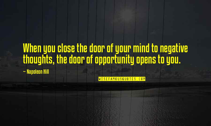 Negative Mind Quotes By Napoleon Hill: When you close the door of your mind Negative Mind Quotes By Napoleon Hill: When you close the door of your mind