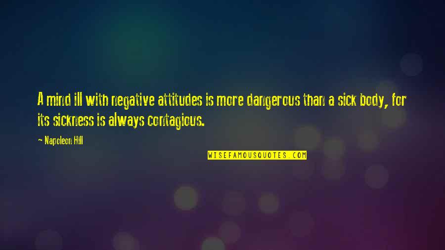 Negative Mind Quotes By Napoleon Hill: A mind ill with negative attitudes is more