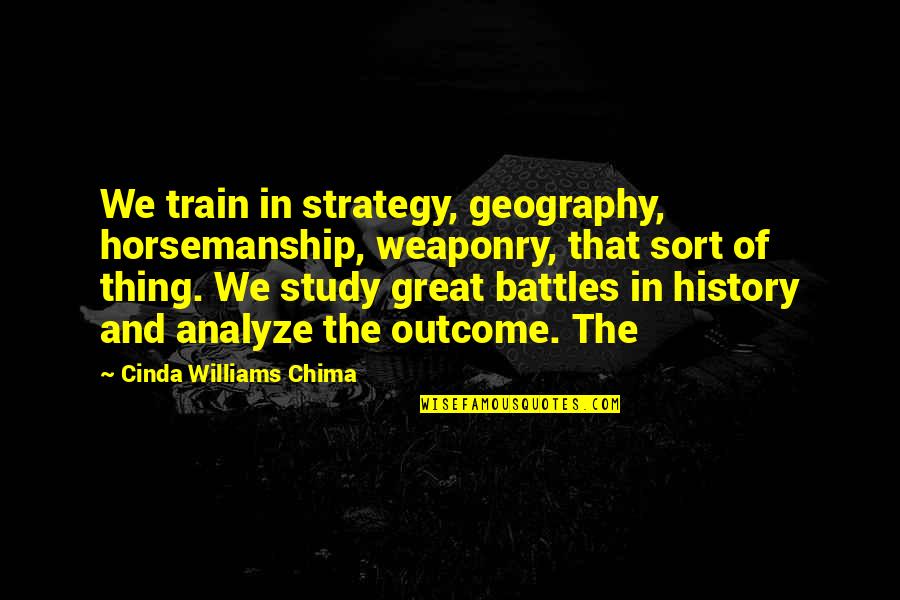 Negative Minds Quotes By Cinda Williams Chima: We train in strategy, geography, horsemanship, weaponry, that Negative Minds Quotes By Cinda Williams Chima: We train in strategy, geography, horsemanship, weaponry, that