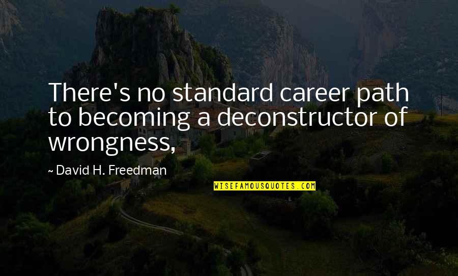 Negative Minds Quotes By David H. Freedman: There's no standard career path to becoming a Negative Minds Quotes By David H. Freedman: There's no standard career path to becoming a