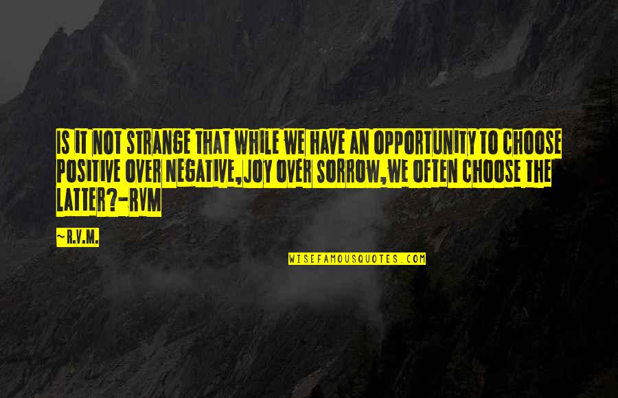 Negative Motivational Quotes By R.v.m.: Is it not strange that while we have Negative Motivational Quotes By R.v.m.: Is it not strange that while we have