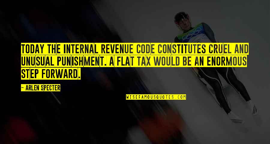 Negative Nancy Quotes By Arlen Specter: Today the Internal Revenue Code constitutes cruel and