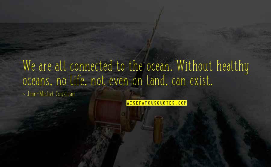 Negative Nancy Quotes By Jean-Michel Cousteau: We are all connected to the ocean. Without