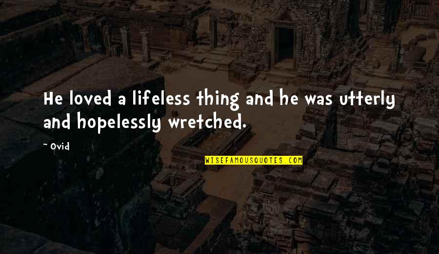 Negative Nellies Quotes By Ovid: He loved a lifeless thing and he was