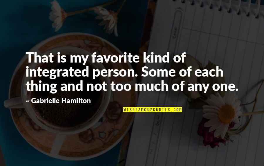 Negative Patterns Quotes By Gabrielle Hamilton: That is my favorite kind of integrated person.