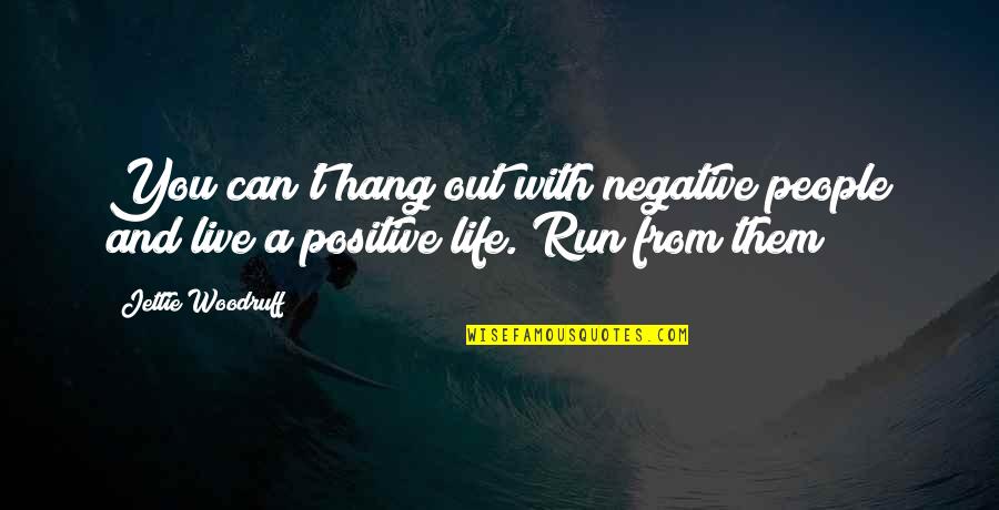 Negative People In Your Life Quotes By Jettie Woodruff: You can't hang out with negative people and