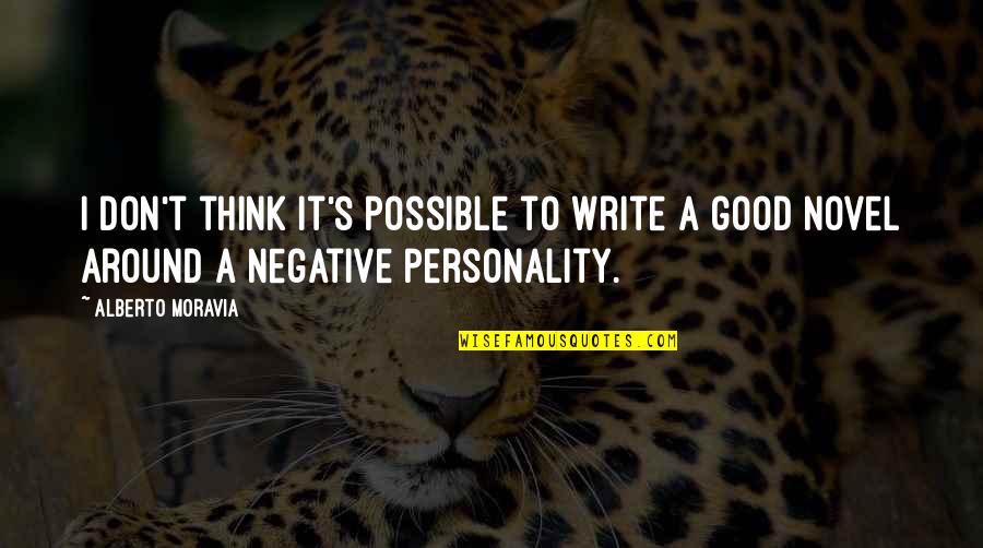 Negative Personality Quotes By Alberto Moravia: I don't think it's possible to write a