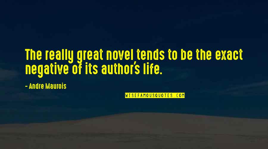 Negative Quotes By Andre Maurois: The really great novel tends to be the