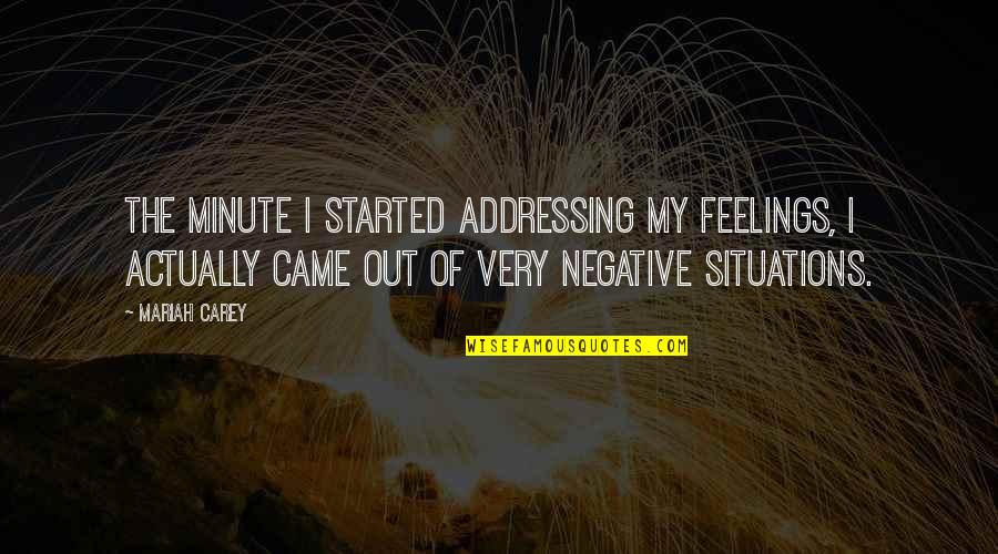 Negative Quotes By Mariah Carey: The minute I started addressing my feelings, I