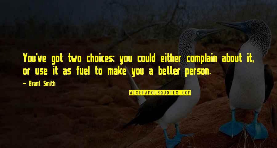 Negative Relationships Quotes By Brent Smith: You've got two choices: you could either complain