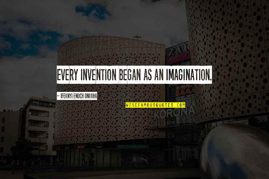 Negative Relationships Quotes By Ifeanyi Enoch Onuoha: Every invention began as an imagination.