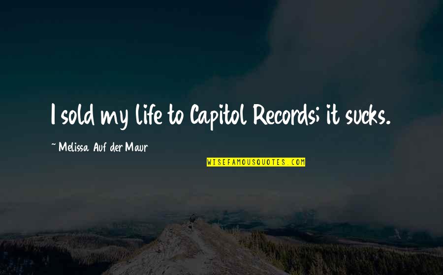 Negative Self Image Quotes By Melissa Auf Der Maur: I sold my life to Capitol Records; it