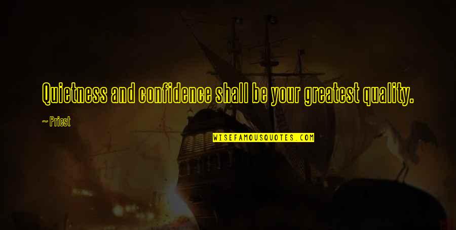 Negative Slang Quotes By Priest: Quietness and confidence shall be your greatest quality.