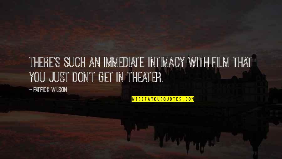 Negative Socialism Quotes By Patrick Wilson: There's such an immediate intimacy with film that