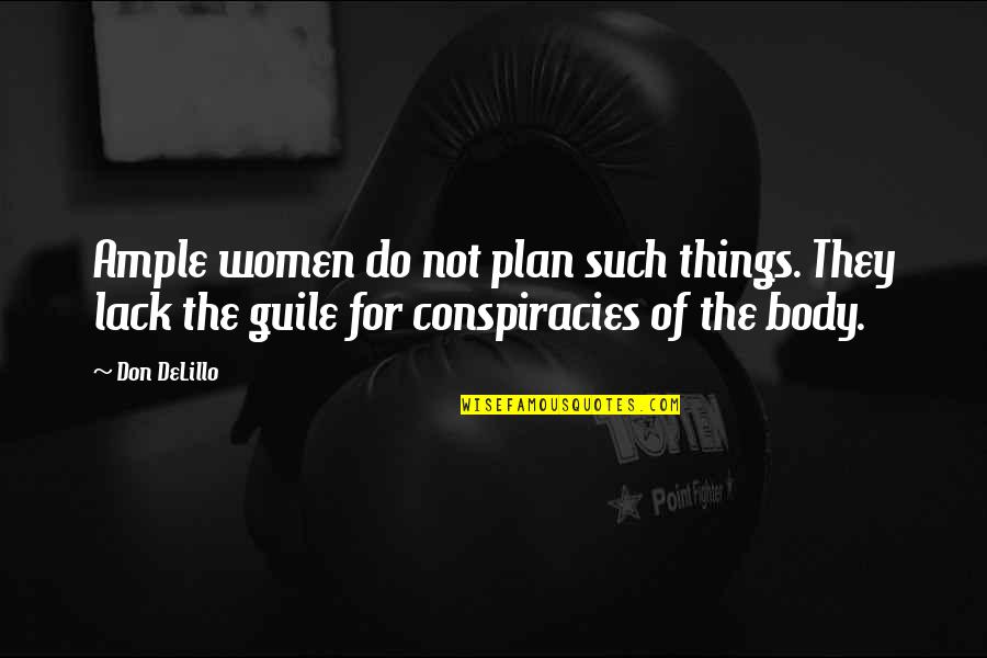 Negative Sororities Quotes By Don DeLillo: Ample women do not plan such things. They