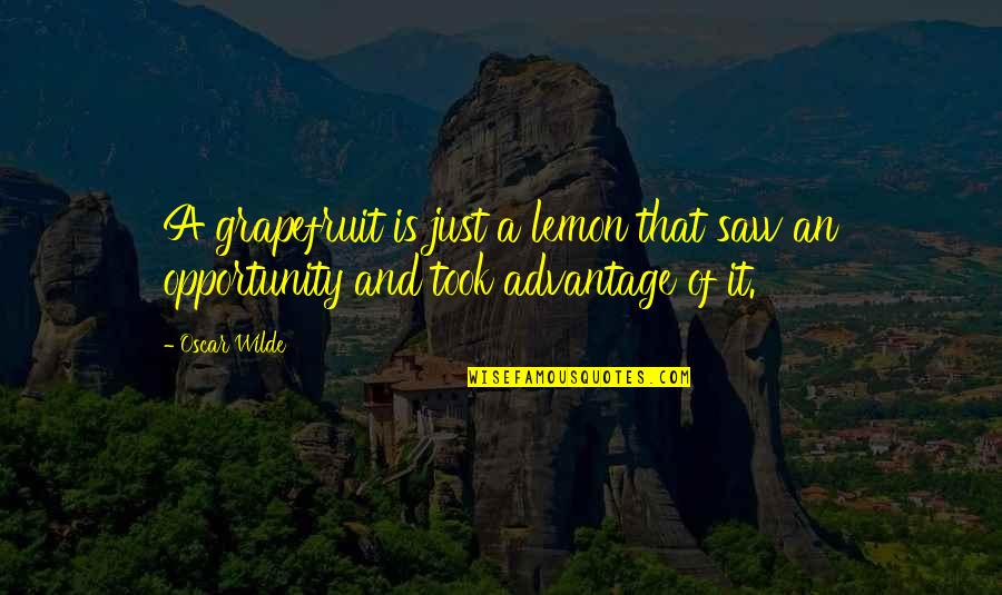 Negative Spirits Quotes By Oscar Wilde: A grapefruit is just a lemon that saw
