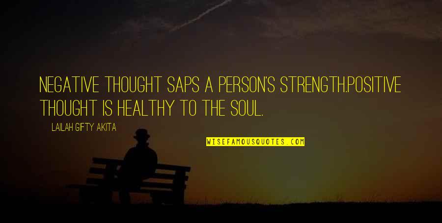 Negative Thought Quotes By Lailah Gifty Akita: Negative thought saps a person's strength.Positive thought is