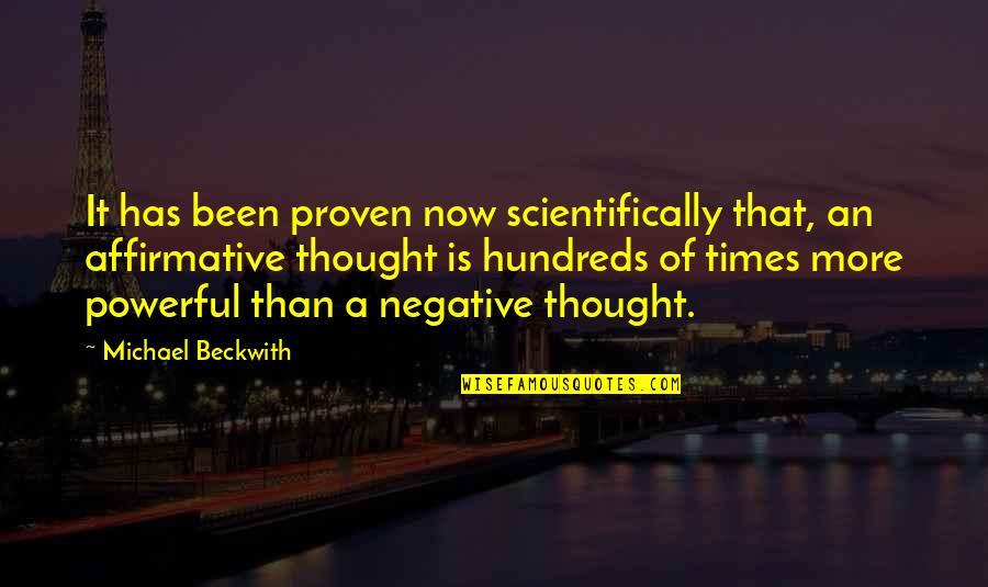 Negative Thought Quotes By Michael Beckwith: It has been proven now scientifically that, an