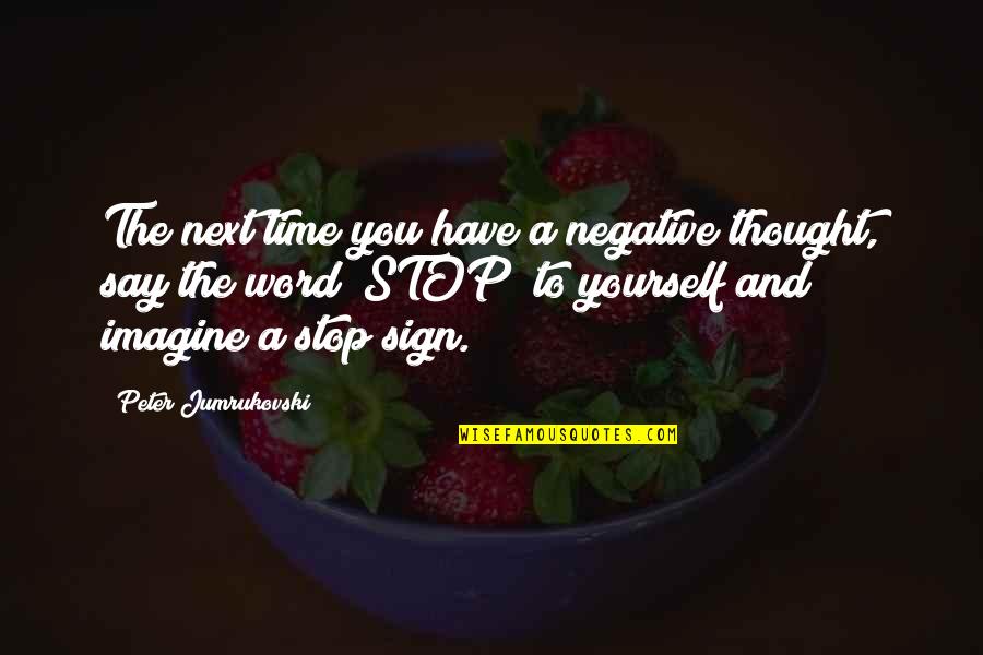 Negative Thought Quotes By Peter Jumrukovski: The next time you have a negative thought,