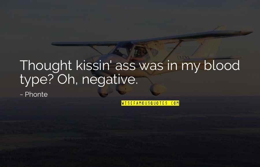 Negative Thought Quotes By Phonte: Thought kissin' ass was in my blood type?