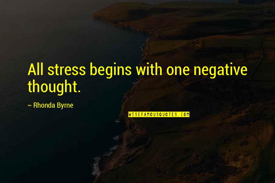 Negative Thought Quotes By Rhonda Byrne: All stress begins with one negative thought.