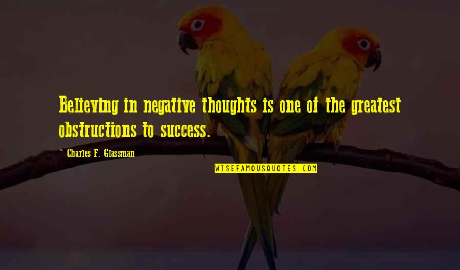 Negative Thoughts Quotes Quotes By Charles F. Glassman: Believing in negative thoughts is one of the Negative Thoughts Quotes Quotes By Charles F. Glassman: Believing in negative thoughts is one of the