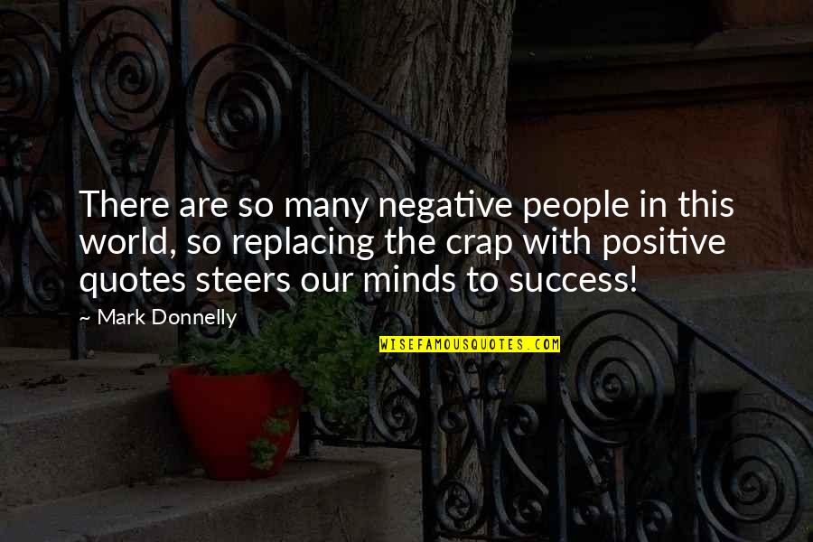 Negative To Positive Quotes By Mark Donnelly: There are so many negative people in this