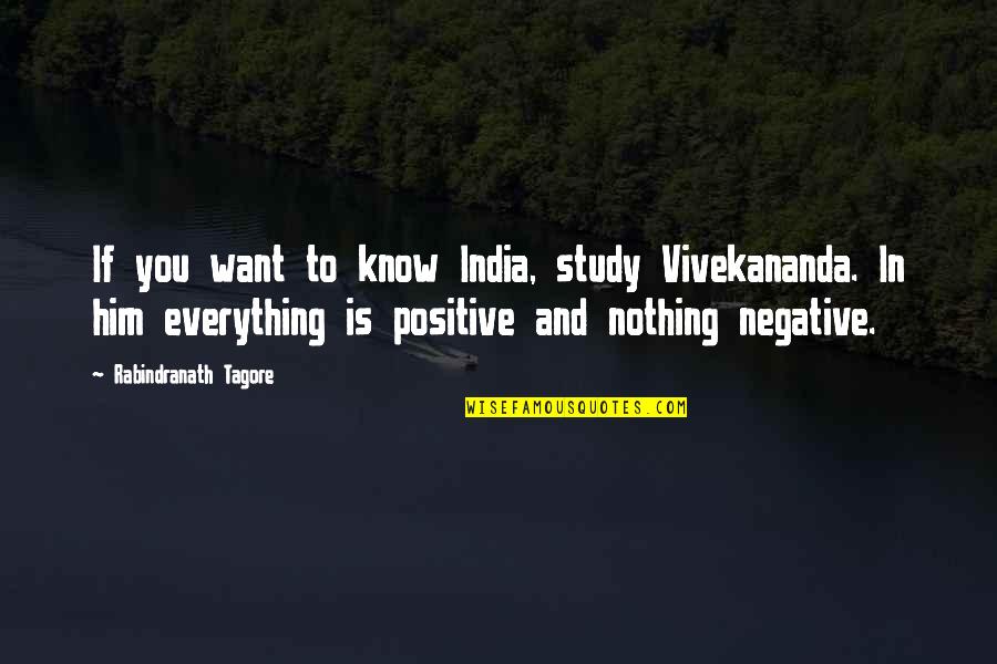 Negative To Positive Quotes By Rabindranath Tagore: If you want to know India, study Vivekananda.