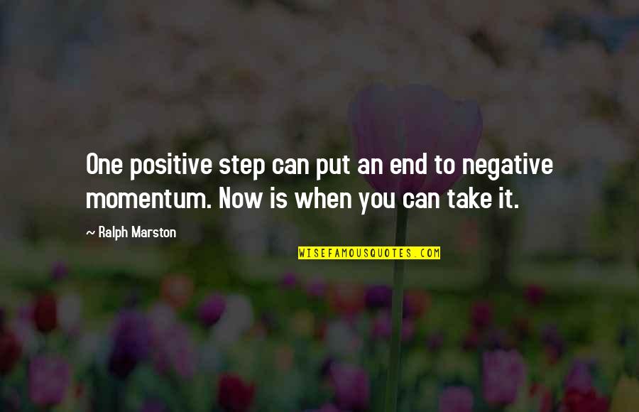 Negative To Positive Quotes By Ralph Marston: One positive step can put an end to
