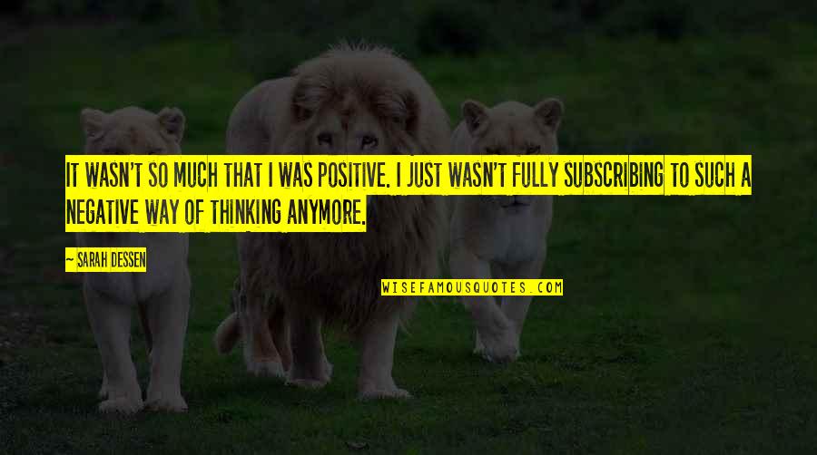 Negative To Positive Quotes By Sarah Dessen: It wasn't so much that I was positive.