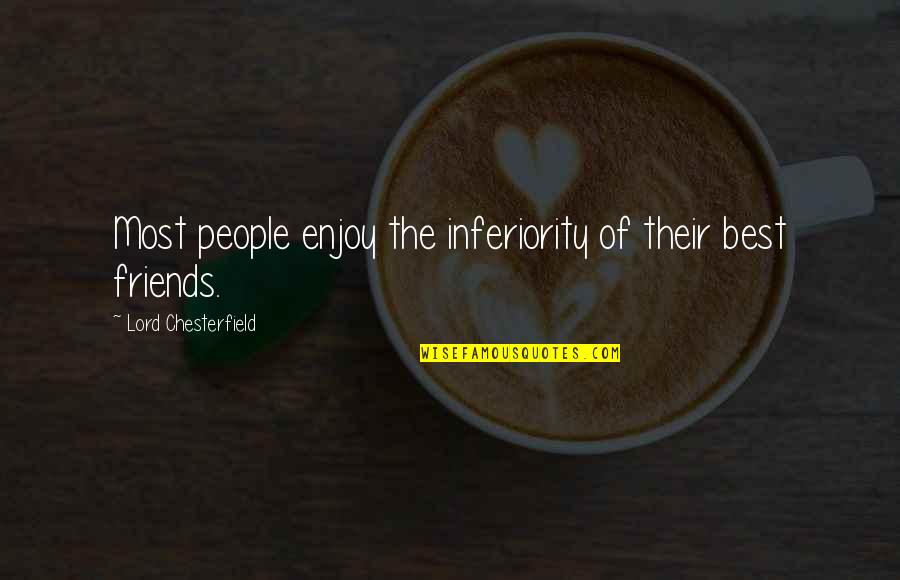 Negative Tobacco Quotes By Lord Chesterfield: Most people enjoy the inferiority of their best