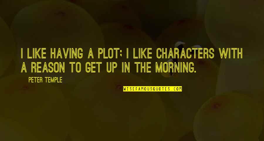 Negative Traits Quotes By Peter Temple: I like having a plot; I like characters
