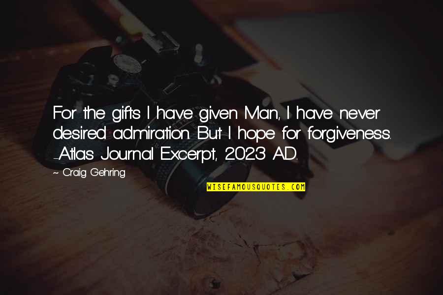 Negative Utilitarianism Quotes By Craig Gehring: For the gifts I have given Man, I Negative Utilitarianism Quotes By Craig Gehring: For the gifts I have given Man, I