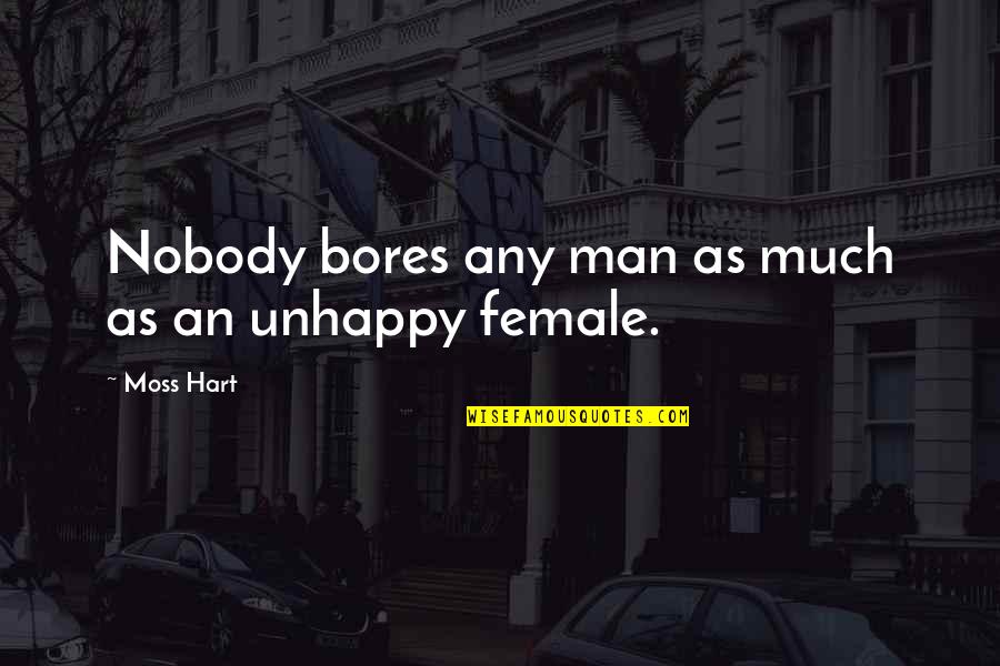 Negative Utilitarianism Quotes By Moss Hart: Nobody bores any man as much as an