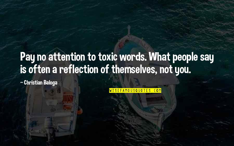 Negative Words Quotes By Christian Baloga: Pay no attention to toxic words. What people