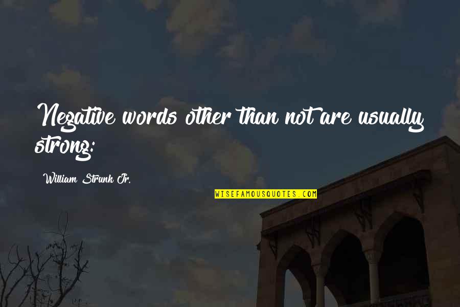 Negative Words Quotes By William Strunk Jr.: Negative words other than not are usually strong: