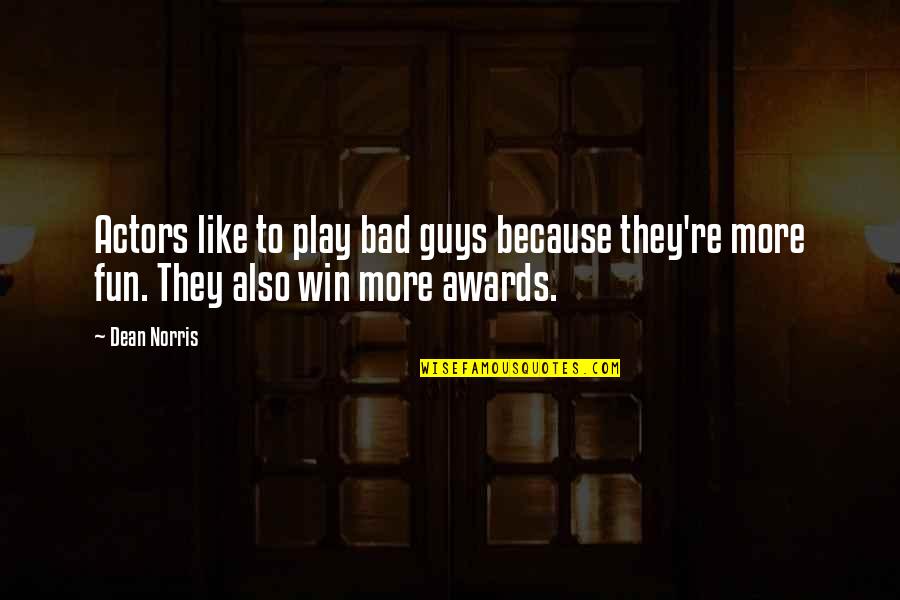 Negatively Minded People Quotes By Dean Norris: Actors like to play bad guys because they're