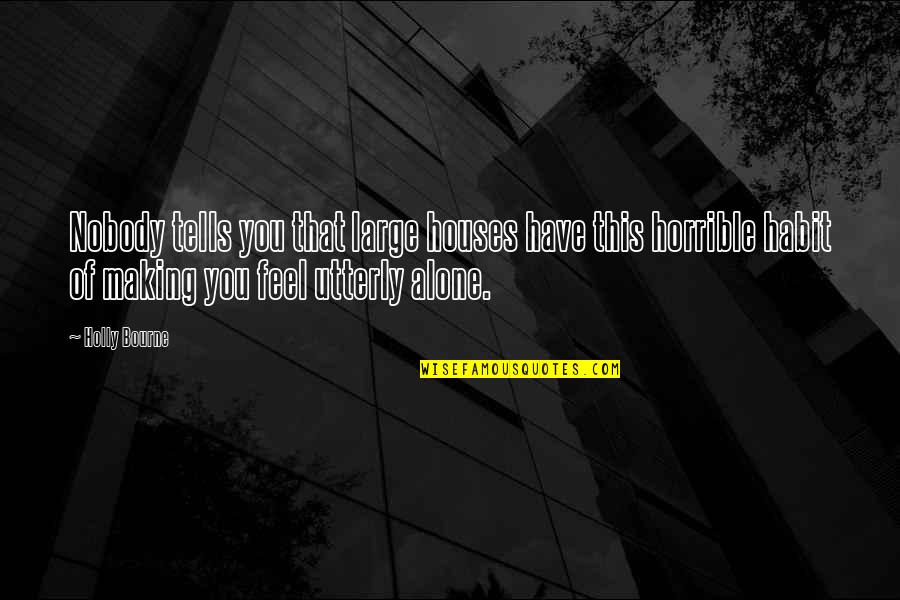 Negatively Positive Quotes By Holly Bourne: Nobody tells you that large houses have this Negatively Positive Quotes By Holly Bourne: Nobody tells you that large houses have this