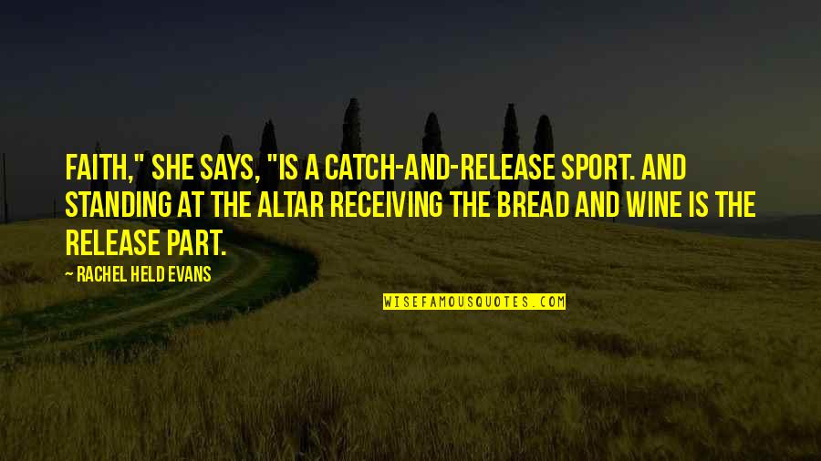 Negatively Positive Quotes By Rachel Held Evans: Faith," she says, "is a catch-and-release sport. And Negatively Positive Quotes By Rachel Held Evans: Faith," she says, "is a catch-and-release sport. And