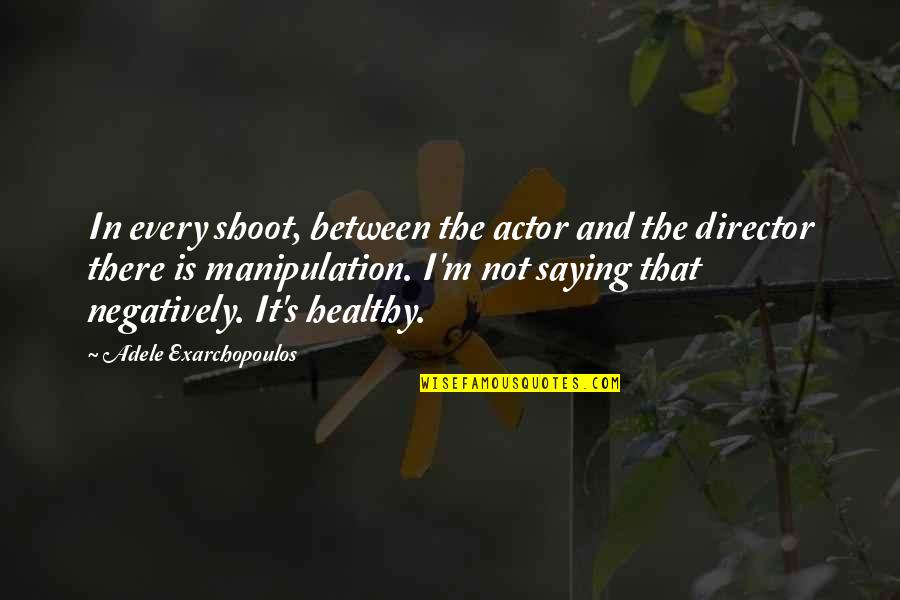 Negatively Quotes By Adele Exarchopoulos: In every shoot, between the actor and the