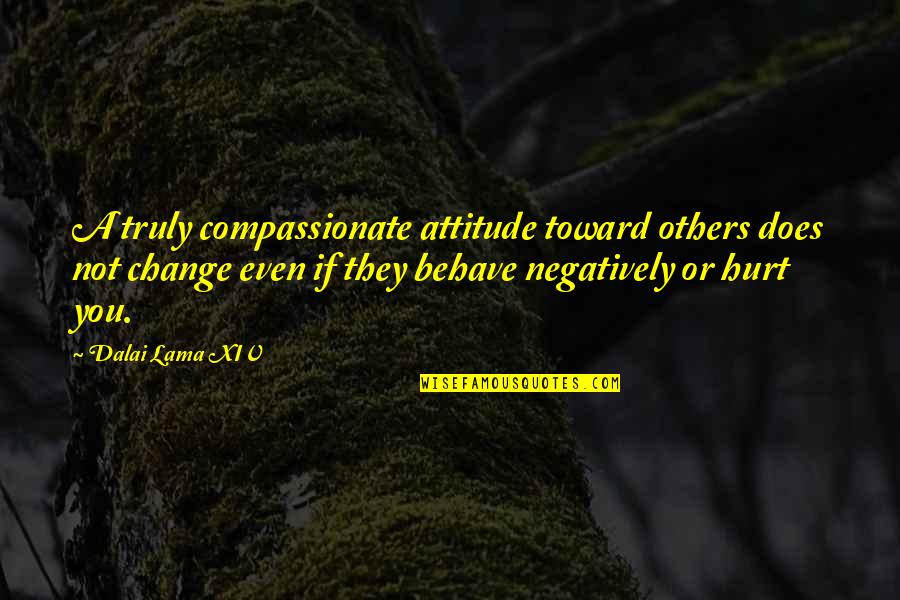 Negatively Quotes By Dalai Lama XIV: A truly compassionate attitude toward others does not