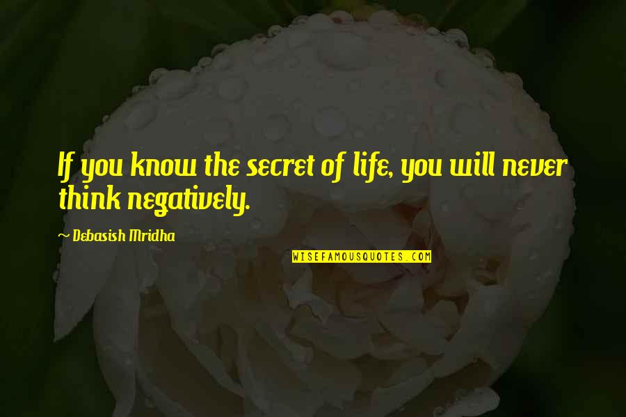 Negatively Quotes By Debasish Mridha: If you know the secret of life, you