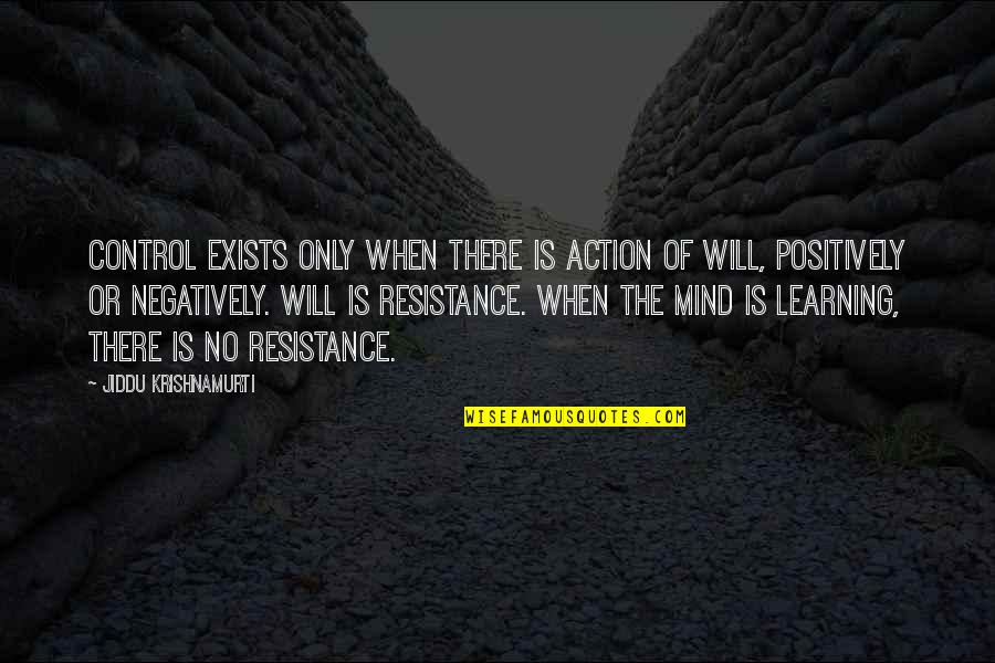 Negatively Quotes By Jiddu Krishnamurti: Control exists only when there is action of